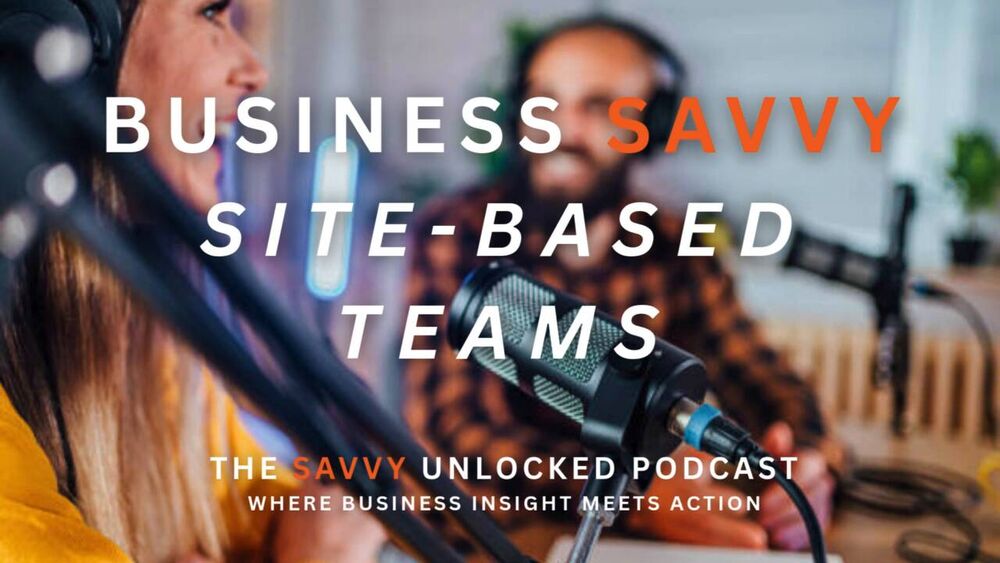 BUSINESS SAVVY SITE-BASED TEAMS